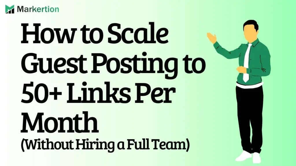 How to Scale Guest Posting to 50+ Links Per Month (Without Hiring a Full Team)