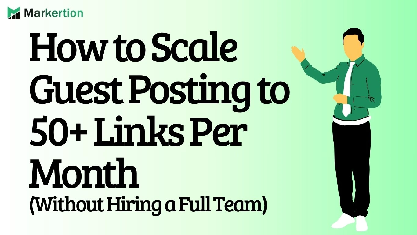 How to Scale Guest Posting to 50+ Links Per Month (Without Hiring a Full Team)